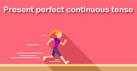 หลักการใช้ Present perfect continuous tense ฉบับเข้าใจง่าย